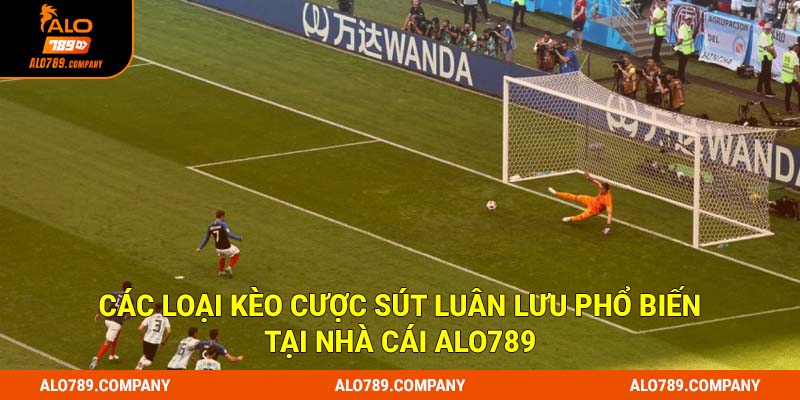 Các loại kèo cược sút luân lưu phổ biến tại nhà cái Alo789