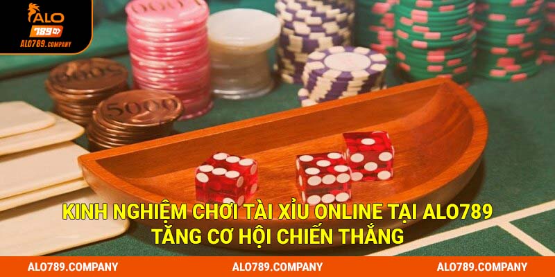 Kinh nghiệm chơi Tài xỉu online tại Alo789 tăng cơ hội chiến thắng
